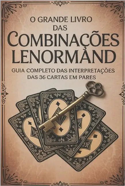 O Grande Livro das Combinações Lenormand - Guia Completo das Interpretações das 36 Cartas em Pares by Alexandre, Élida