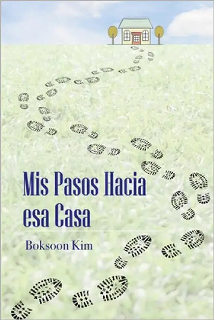 Mis Pasos Hacia esa Casa by Kim, Boksoon