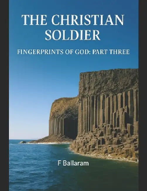 The Christian Soldier: Fingerprints of God: Part Three by F. H. Ballaram
