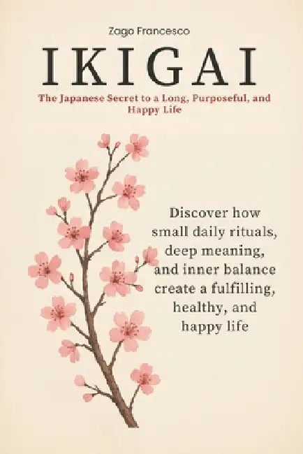Ikigai: The Japanese Secret to a Long, Purposeful, and Happy Life by Francesco Zago