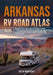 Arkansas RV Road Atlas 2025: Detailed Road Maps, Scenic Routes, Curated Itineraries, Campgrounds, and Outdoor Adventures - Your Ultimate Guide to Expl by Colin Westgate
