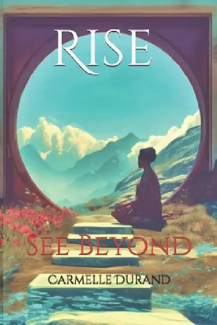 Rise: See Beyond by Carmelle Durand