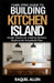 FamilyPro's Building Kitchen Island: Design Tactics for Crafting Multiuse Surfaces for Household Flow by Raquel Allen