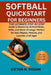 Softball QuickStart for Beginners: The Ultimate Step-by-Step Guide to Mastering Softball Rules, Skills, and Game Strategy-Perfect for New Players, Par by Victor N. Rogan