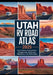 Utah RV Road Trip Atlas 2025: Scenic Routes, National Parks, Campgrounds, and Outdoor Adventures in the Beehive State by Steve Miles