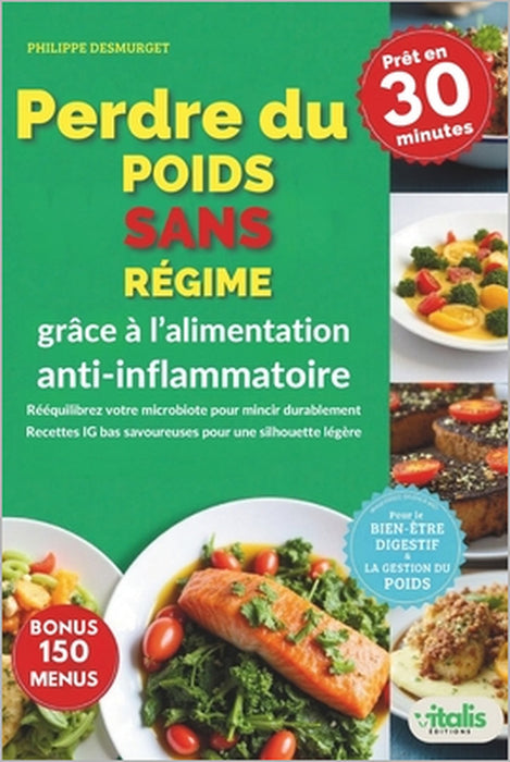 Perdre du poids sans régime grâce à l'alimentation anti-inflammatoire: Rééquilibrez votre microbiote et métabolisme avec des recettes IG bas - La méth by Vitalis Éditions, Philippe Desmurget
