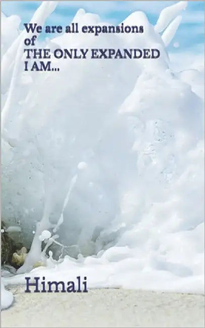 We are all expansions of THE ONLY EXPANDED I AM... by Himali
