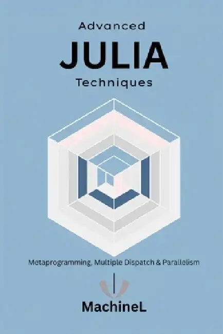 Advanced Julia: Metaprogramming, Multiple Dispatch, Interfacing with Other Languages, and Parallel Computing by Alec Stovari