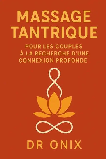 Massage Tantrique Pour Les Couples À La Recherche d'Une Connexion Profonde: Comment renforcer l'intimité émotionnelle et physique en SEULEMENT 20 minu by Onix, Onix