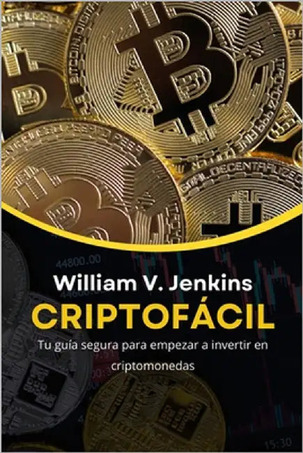 Criptofácil: Tu guía segura para empezar a invertir en criptomonedas by Jenkins, William V.