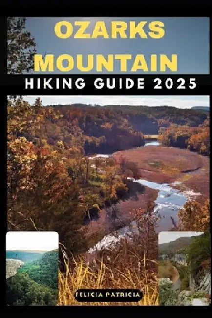 Ozarks Mountain Hiking Guide 2025 by Felicia Patricia