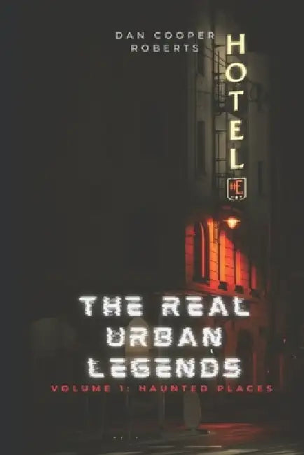 The Real Urban Legends: Volume 1: Haunted Places by Dan Cooper Roberts