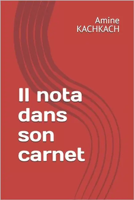 Il nota dans son carnet by Kachkach, Amine