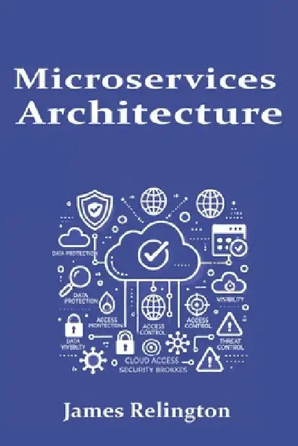 Microservices Architecture: Design, Deployment, and Management by James Relington