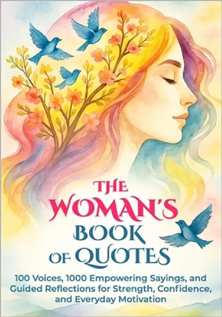 The Woman's Book of Quotes: 100 Voices, 1000 Empowering Sayings, and Guided Reflections for Strength, Confidence, and Everyday Motivation by Carter, Matthew