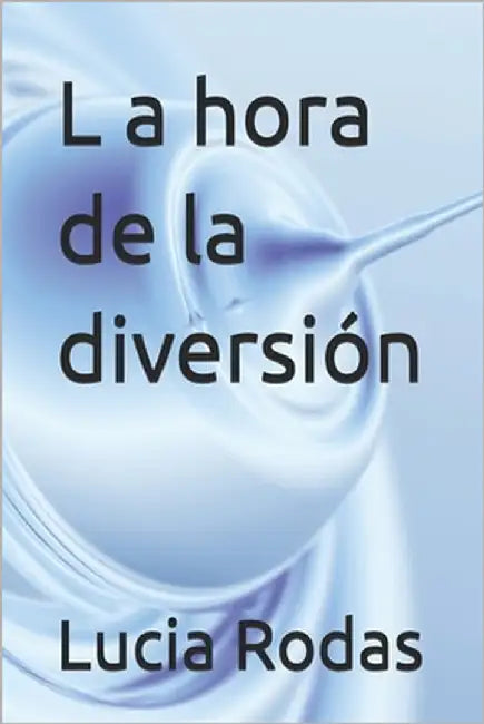 L a hora de la diversión by Rodas, María Lucía