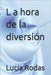 L a hora de la diversión by Rodas, María Lucía