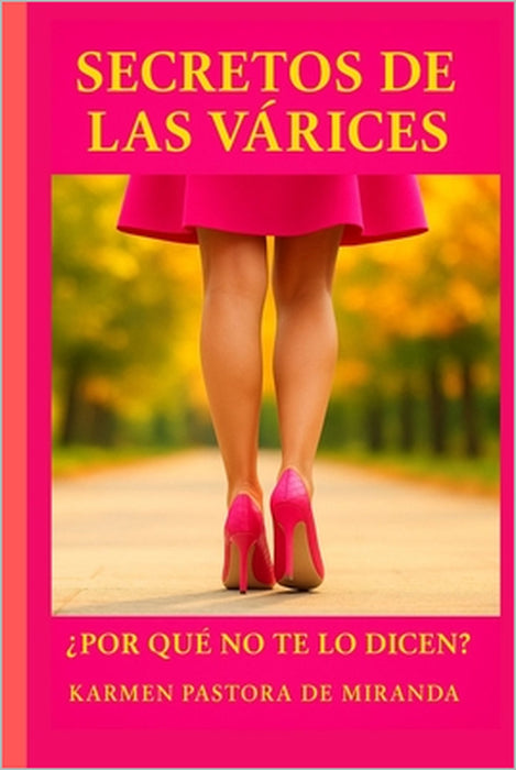 Secretos de las Varices: ¿Porque no te lo dicen? by Karmen Pastora