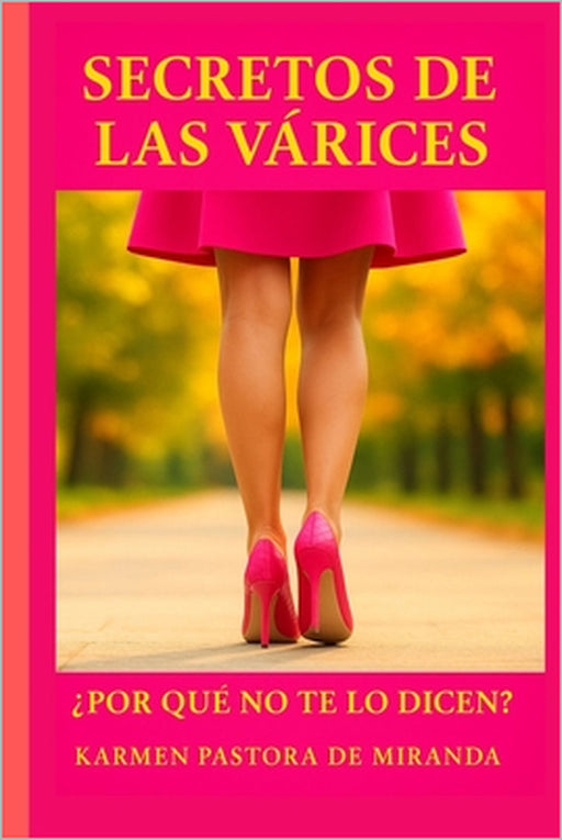 Secretos de las Varices: ¿Porque no te lo dicen? by Karmen Pastora