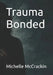 Trauma Bonded by Michelle L. McCrackin