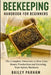 Beekeeping Handbook for Beginners: The Complete Directory to Hive Care, Honey Production and Growing Your Apiary Business by Bailey Parham