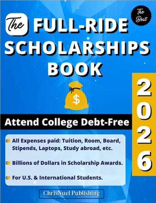 The Full-Ride Scholarships Book 2026: Attend College Debt-Free by Publishing, Chrisnuel