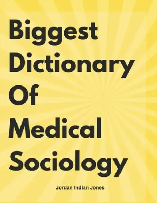 Biggest Dictionary of Medical Sociology by Jordan Indian Jones