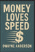 Money Loves Speed by Dwayne Anderson
