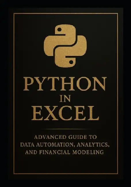 Python in Excel 2: Advanced Guide to Data Automation, Analytics, and Financial Modeling: Unlock the Full Power of Python Directly Inside Excel by Reactive Publishing