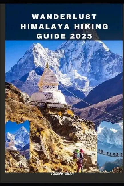 Wanderlust Himalaya Hiking Guide 2025 by Joseph Gray