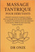 Massage Tantrique Pour Débutants: Comment commencer à explorer le tantra avec un massage de 10 minutes SEULEMENT, en utilisant une technique douce de by Onix, Onix