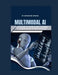 Multimodal AI: The Future of Intelligent Systems - A Comprehensive Exploration by Anshuman Mishra
