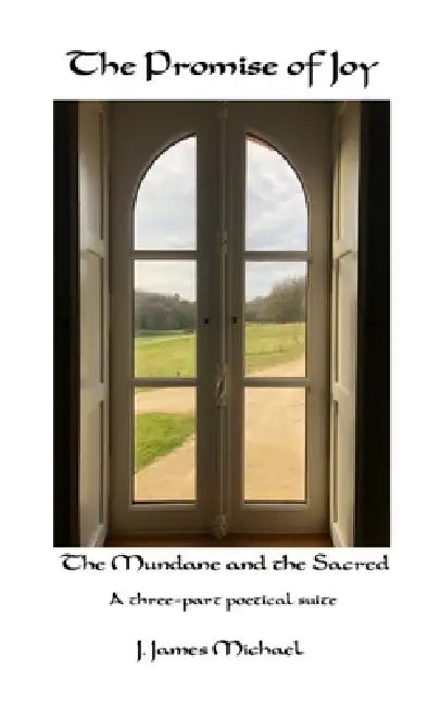 The Promise of Joy: The Mundane & the Sacred by J. James Michael