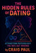 The Hidden Rules of Dating: Attraction Psychology the 99% Get Wrong - Unlock Proven Secrets to Love & Relationships Master Behavioral Science & Silent by Craig Paul