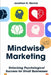 Mindwise Marketing: Unlocking Psychological Success for Small Businesses by Jonathan H. Merrick