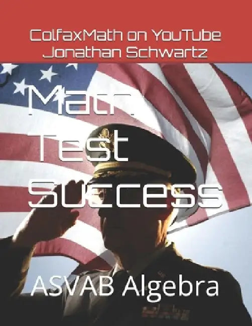 Math Test Success: ASVAB Algebra by Jonathan Schwartz