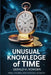 Unusual Knowledge of Time: Trivia, Theories, and Temporal Wonders by Gerald H. Rowden