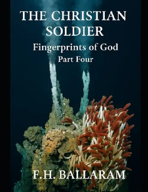 The Christian Soldier: Fingerprints of God: Part Four by F. H. Ballaram