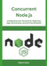 Concurrent Node.js: Building Responsive Backends for Single Page Apps, Microservices, and Real-Time Workloads by Kevin Stolz