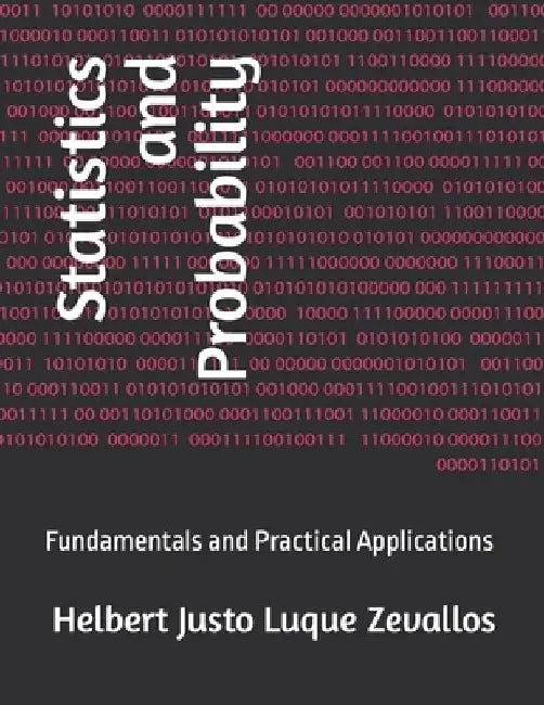 Statistics and Probability: Fundamentals and Practical Applications by Helbert Justo Luque Zevallos