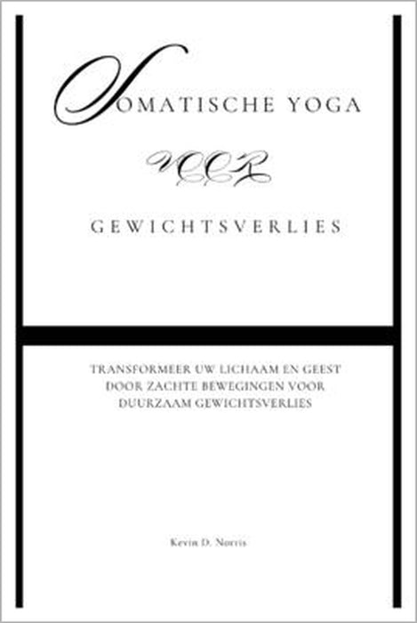 Somatische yoga voor Gewichtsverlies: Transformeer uw lichaam en geest door zachte bewegingen voor duurzaam gewichtsverlies by Kevin Norris