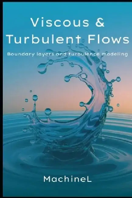 Viscous and Turbulent Flows: Boundary Layers and Turbulence Modeling by Nora Bennett