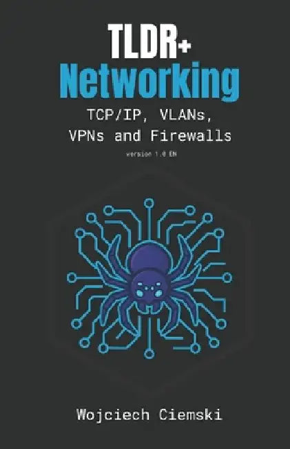 TLDR+ Networking: TCP/IP, VLANs, VPNs and Firewalls by Wojciech Ciemski