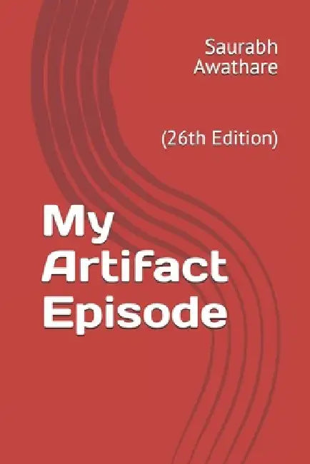 My Artifact Episode: (26th Edition) by Saurabh Awathare