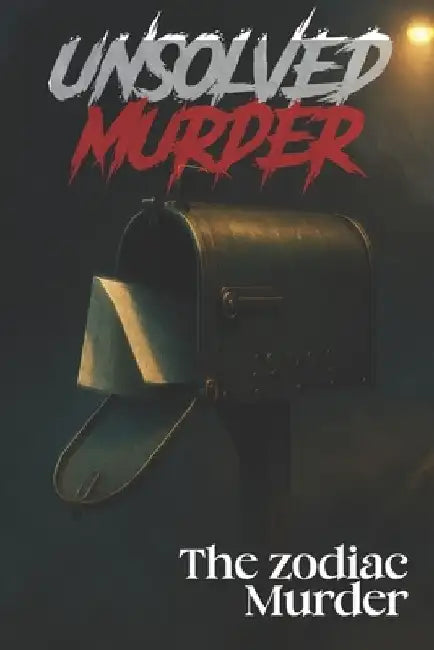The Unsolved Murder of David Faraday and Betty Lou Jensen: The Zodiac Killer's Reign of Fear in California by Ricky Indrawan