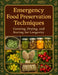 Emergency Food Preservation Techniques: Canning, Drying, and Storing for Longevity: Keep Your Food Safe and Shelf-Stable with Emergency Food Preservat by William M O'Neill