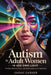 Autism in Adult Women: In Her Own Light: Finding Identity, Voice, and Belonging on the Spectrum by Sarah Garner