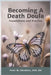 Becoming a Death Doula: Foundations and Practice by Peter Abraham