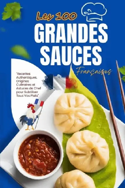"Les 100 Grandes Sauces Françaises: Le Guide Ultime des Sauces Classiques et Modernes" "Recettes Authentiques, Origines Culinaires et Astuces de Chef by DC-Creative