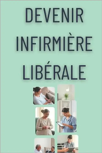 Devenir Infirmière Libérale: Les clés pour une carrière réussie et épanouissante by Mascot, Robin